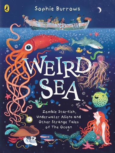 Weird Sea: Zombie Starfish, Underwater Aliens and Other Strange Tales of the Ocean  by Sophie Burrows at Abbey's Bookshop, 