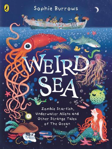 Weird Sea: Zombie Starfish, Underwater Aliens and Other Strange Tales of the Ocean  by Sophie Burrows at Abbey's Bookshop, 