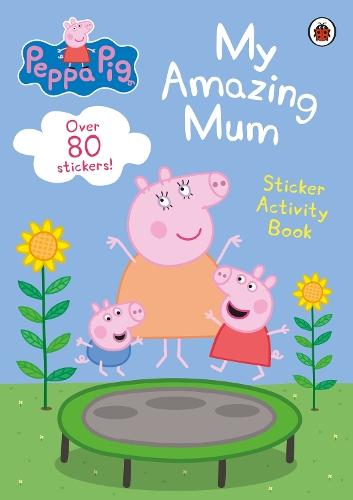 Peppa Pig: My Amazing Mum: Sticker Activity Book  by Peppa Pig at Abbey's Bookshop, 