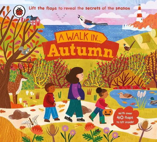 A Walk in Autumn: Lift the flaps to reveal the secrets of the season  by Ladybird at Abbey's Bookshop, 