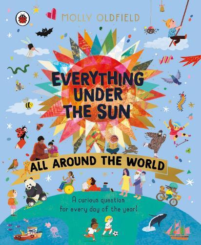 Everything Under the Sun: All Around the World: A curious question for every day of the year  by Molly Oldfield at Abbey's Bookshop, 