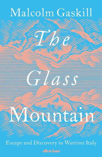 The Glass Mountain: Escape and Discovery in Wartime Italy  by Malcolm Gaskill at Abbey's Bookshop, 