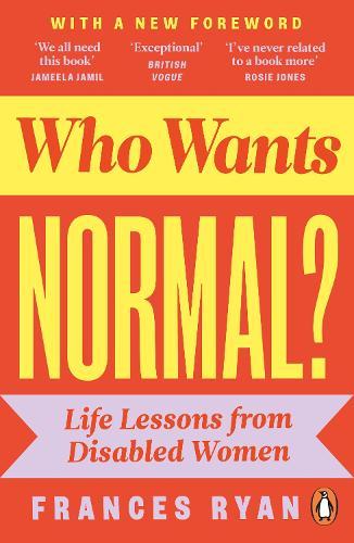 Who Wants Normal?: Life Lessons from Disabled Women  by Frances Ryan at Abbey's Bookshop, 