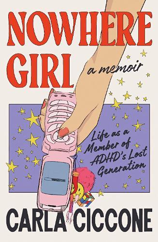 Nowhere Girl: Life as a Member of ADHD’s Lost Generation  by Carla Ciccone at Abbey's Bookshop, 