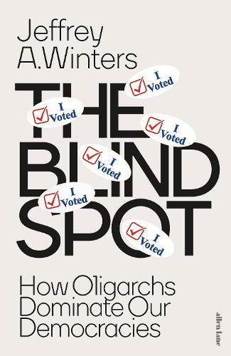 The Blind Spot: How Oligarchs Dominate Our Democracies  by Jeffrey Winters at Abbey's Bookshop, 