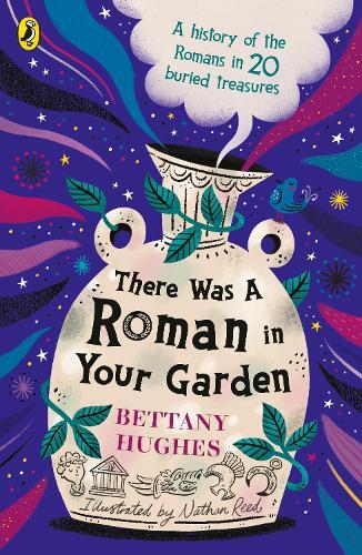 There Was a Roman in Your Garden: A history of the Romans in 20 buried treasures  by Bettany Hughes at Abbey's Bookshop, 