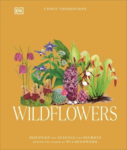 Wildflowers: Discover the Science and Secrets Behind the World of Wildflowers  by Dr. Chris Thorogood at Abbey's Bookshop, 