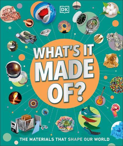 What's It Made Of?: Our Amazing Material World  by DK at Abbey's Bookshop, 