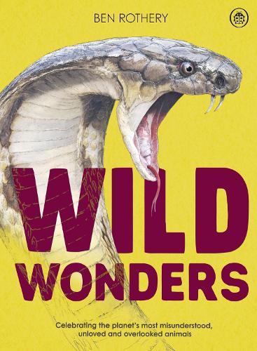 Wild Wonders: Celebrating the planet’s most misunderstood, unloved and overlooked animals  by Ben Rothery at Abbey's Bookshop, 