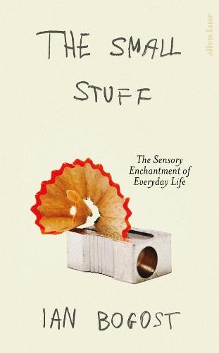 The Small Stuff: The Sensory Enchantment of Everyday Life  by Ian Bogost at Abbey's Bookshop, 