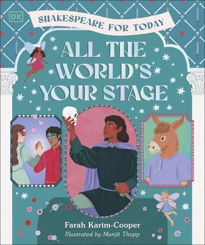 All the World's Your Stage Shakespeare for Today: Discover the World of Shakespeare through 8 of his Most Famous Plays  by Farah Karim-Cooper at Abbey's Bookshop, 