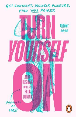 Turn Yourself On: Get Confident, Discover Pleasure, Find Your Power  by Anna Hushlak, DPhil at Abbey's Bookshop, 