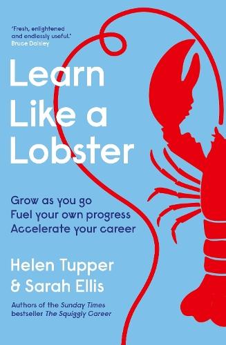 Learn Like a Lobster: Grow as you go, fuel your own progress, accelerate your career  by Helen Tupper at Abbey's Bookshop, 