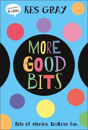 More Good Bits: Bits of Stories. Endless Fun.  by Kes Gray at Abbey's Bookshop, 