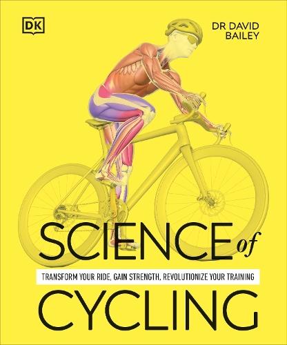 Science of Cycling: Transform Your Ride, Gain Strength, Revolutionize Your Training  by Dr David Bailey at Abbey's Bookshop, 