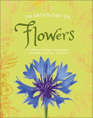An Anthology of Flowers: A Collection of Flowers from Gardens, Woodlands, Mountains and More  by DK at Abbey's Bookshop, 