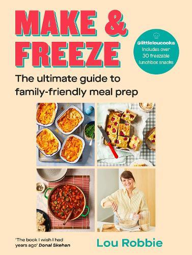 Make & Freeze: The ultimate guide to family-friendly meal prep  by Lou Robbie at Abbey's Bookshop, 