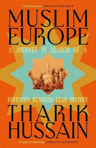 Muslim Europe: A Journey in Search of a Fourteen Hundred Year History  by Tharik Hussain at Abbey's Bookshop, 