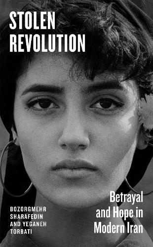 Stolen Revolution: Betrayal and Hope in Modern Iran  by Bozorgmehr Sharafedin at Abbey's Bookshop, 