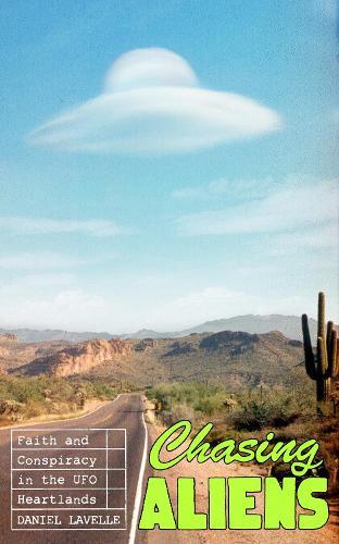 Chasing Aliens: Faith and Conspiracy in the UFO Heartlands  by Daniel Lavelle at Abbey's Bookshop, 