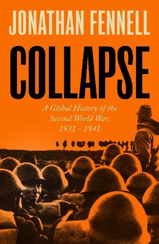 Collapse: A Global History of the Second World War, 1931-1941  by Jonathan Fennell at Abbey's Bookshop, 