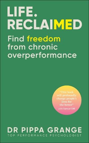 Life. Reclaimed: Find Freedom from Chronic Overperformance  by Dr. Pippa Grange at Abbey's Bookshop, 