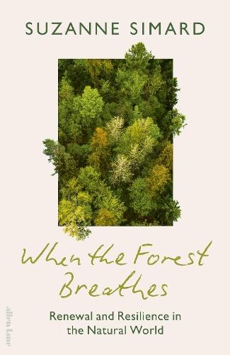 When the Forest Breathes: Renewal and Resilience in the Natural World  by Suzanne Simard at Abbey's Bookshop, 