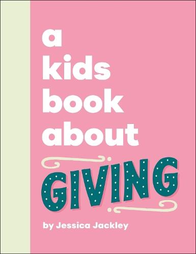 A Kids Book About Giving  by Jessica Jackley at Abbey's Bookshop, 