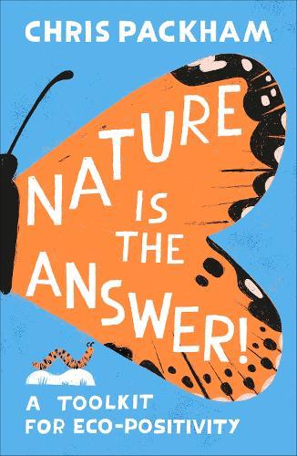 Nature is the Answer: A Toolkit for Eco-Positivity  by Chris Packham at Abbey's Bookshop, 