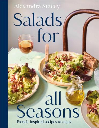 Salads for all Seasons: French-inspired recipes to enjoy  by Alexandra Stacey at Abbey's Bookshop, 