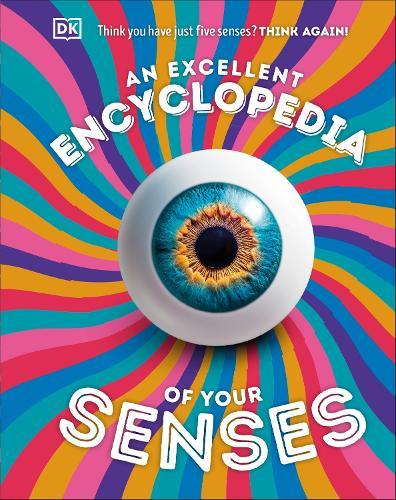 An Excellent Encyclopedia of Your Senses: Think You Have Just Five Senses? Think Again!  by DK at Abbey's Bookshop, 