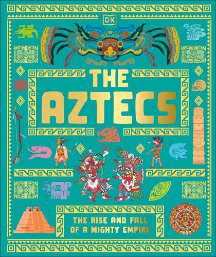 The Aztecs: The Rise and Fall of a Mighty Empire  by DK at Abbey's Bookshop, 