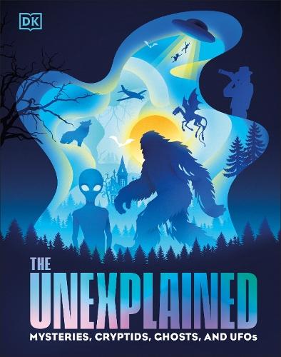 The Unexplained: Mysteries, Cryptids, Ghosts, and UFOs  by DK at Abbey's Bookshop, 