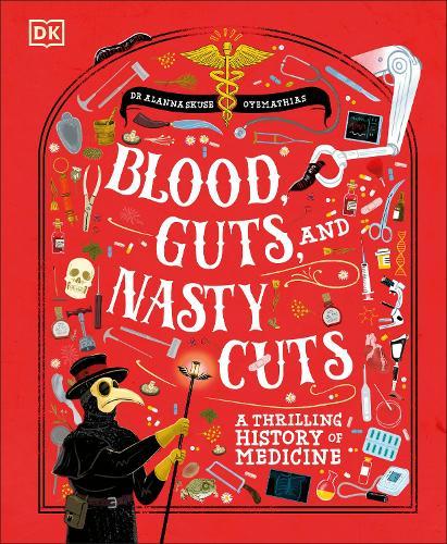 Blood, Guts, and Nasty Cuts: A Thrilling Guide to the History of Medicine  by Dr Alanna Skuse at Abbey's Bookshop, 
