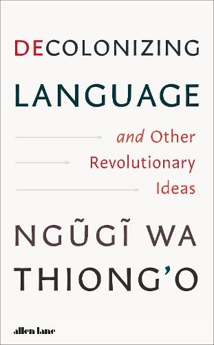 Decolonizing Language and Other Revolutionary Ideas  by Ngugi wa Thiong'o at Abbey's Bookshop, 