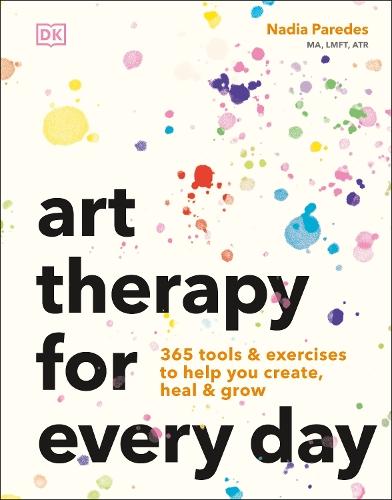 Art Therapy for Every Day: 365 Tools & Exercises to Help You Create, Heal & Grow  by Nadia Paredes, MA, LMFT, ATR at Abbey's Bookshop, 