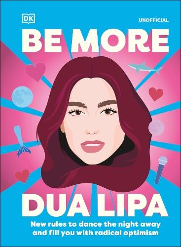 Be More Dua Lipa: New Rules to Help You Dance the Night Away and Fill You with Radical Optimism  by Arielle Steele at Abbey's Bookshop, 