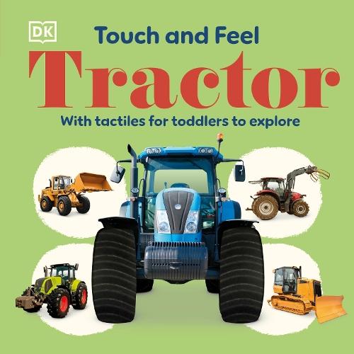 Touch and Feel Tractor: With Tactiles for Toddlers to Explore  by DK at Abbey's Bookshop, 