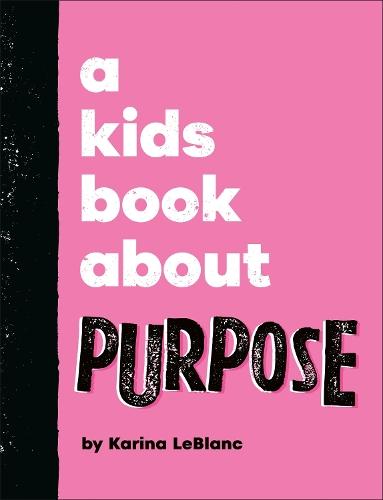 A Kids Book About Purpose  by Karina LeBlanc at Abbey's Bookshop, 