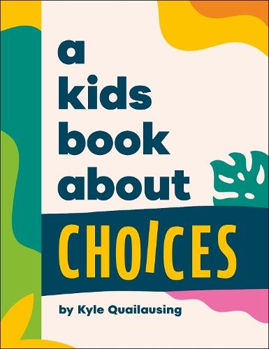 A Kids Book About Choices  by Kyle Quilausing at Abbey's Bookshop, 