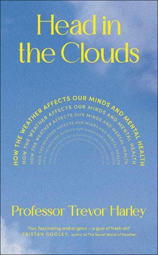 Head in the Clouds: How the Weather Affects Our Minds and Mental Health  by Professor Trevor Harley at Abbey's Bookshop, 