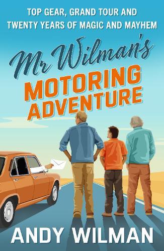 Mr Wilman’s Motoring Adventure: Top Gear, Grand Tour, Clarkson and Me  by Andy Wilman at Abbey's Bookshop, 