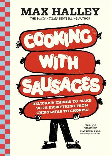 Cooking with Sausages: Delicious Things to Make with Everything from Chipolatas to Chorizo  by Max Halley at Abbey's Bookshop, 