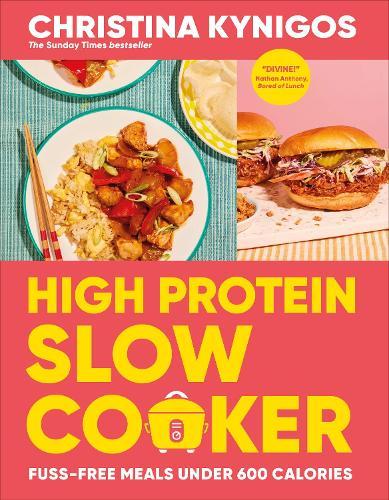 High Protein Slow Cooker: Fuss-free Meals in Under 600 Calories  by Christina Kynigos at Abbey's Bookshop, 