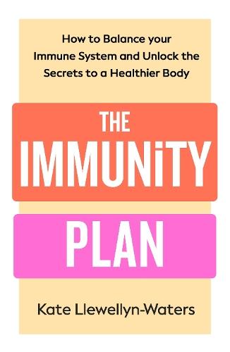 The Immunity Plan: How to Balance Your Immune System and Unlock the Secrets to a Healthier Body  by Kate Llewellyn-Waters at Abbey's Bookshop, 