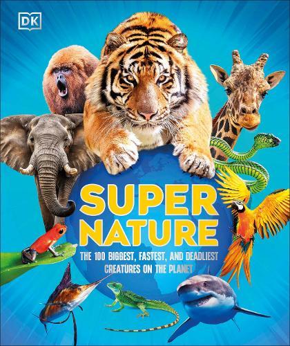 Super Nature: The 100 Biggest, Fastest, Deadliest Creatures on the Planet  by DK at Abbey's Bookshop, 