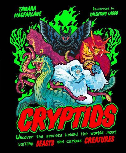 Cryptids: Uncover the Secrets Behind the World’s Most Baffling Beasts and Curious Creatures  by Tamara Macfarlane at Abbey's Bookshop, 