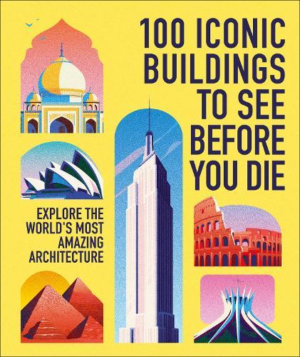 100 Iconic Buildings to See Before You Die: Explore the World’s Most Amazing Architecture  by DK Travel at Abbey's Bookshop, 