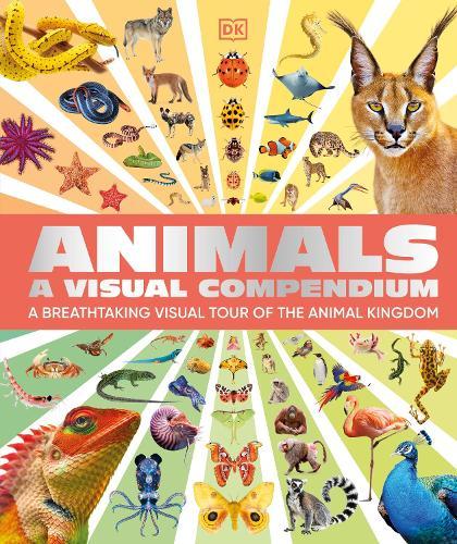 Animals A Visual Compendium: An Incredible Guide to the Animal Kingdom  by DK at Abbey's Bookshop, 