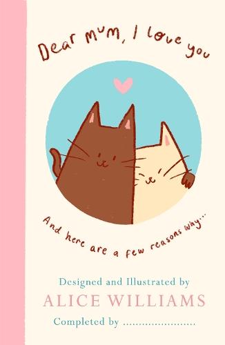 Dear Mum, I Love You…: And here are some reasons why  by Alice Williams at Abbey's Bookshop, 